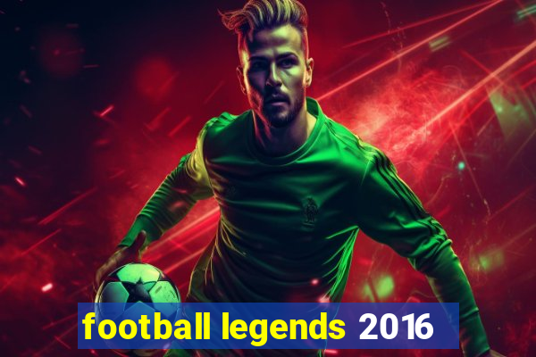 football legends 2016